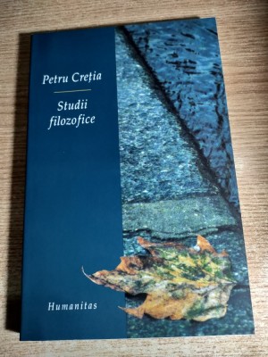Petru Cretia - Studii filozofice (Editura Humanitas, 2004) foto