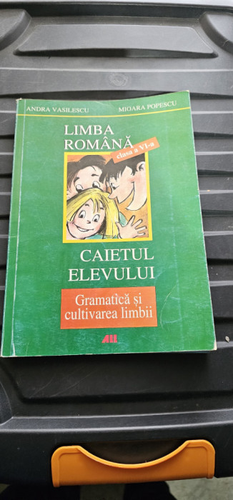 LIMBA ROMANA CAIETUL ELEVULUI GRAMATICA SI CULTIVAREA LIMBII CLASA A VI A POPESC