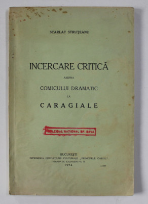 INCERCARE CRITICA ASUPRA COMICULUI DRAMATIC LA CARAGIALE de SCARLAT STRUTEANU , 1924 , DEDICATIE * foto