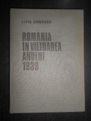 Livia Dandara - Romania in valtoarea anului 1939 (1985, autograf si dedicatie) foto