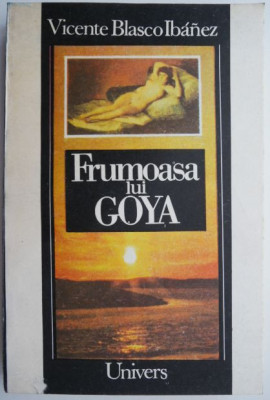 Frumoasa lui Goya &amp;ndash; Vicente Blasco Ibanez foto