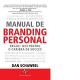 Manual de branding personal. Reguli noi pentru o cariera de succes - Dan Schawbel