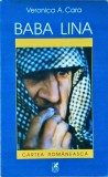 Baba Lina - Veronica A. Cara, Roman, Carte Romaneasca, 2002, Beletristica, Paperback, 300 pagini