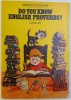 DO YOU KNOW ENGLISH PROVERBS?/ STITI PROVERBELE ENGLEZESTI? de MARILENA MACARIE