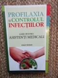 PROFILAXIA SI CONTROLUL INFECTIILOR , GHID PENTRU ASISTENTI MEDICALI de VINICE THOMAS , 2013