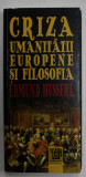 CRIZA UMANITATII EUROPENE SI FILOSOFIA de EDMUND HUSSERL , 2016