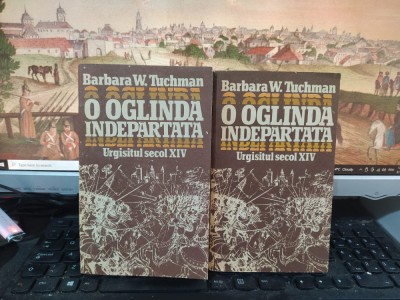 Barbara W. Tuchman, O oglindă &amp;icirc;ndepărtată Urgisitul secol XIV București 1988 184 foto