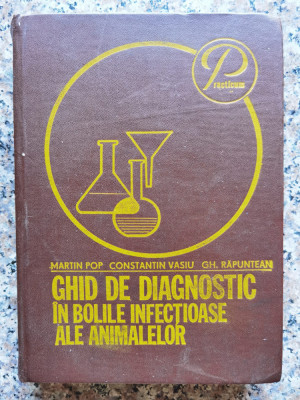 Ghid De Diagnostic In Bolile Infectioase Ale Animalelor - M. Pop C. Vasiu Gh. Raputean ,554052 foto