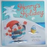 HENRY &#039;S HOLIDAY by GILLIAN SHIELDS , illustrated by ROSIE REEVE , 2009