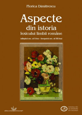 Aspecte din istoria lexicului limbii romane Florica Dimitrescu foto