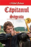Capitanul 03/6 - Sageata - Michel Zevaco - Carte Aventura Beletristica