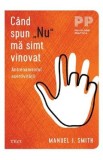 Cand spun Nu ma simt vinovat. Antrenamentul asertivitatii - Manuel J. Smith