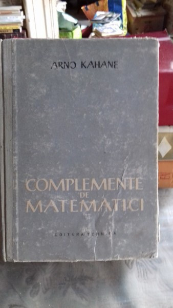 COMPLEMENTE DE MATEMATICI - ARNO KAHANE