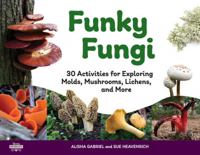 Funky Fungi: 30 Activities for Exploring Molds, Mushrooms, Lichens, and Morevolume 8 foto