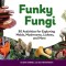 Funky Fungi: 30 Activities for Exploring Molds, Mushrooms, Lichens, and Morevolume 8