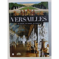 VERSAILLES - THE CHATEAU , THE GARDENS , THE TRIANONS by BEATRIX SAULE , 2016