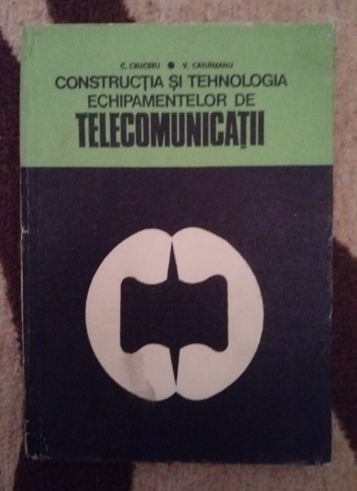 Constructia si Tehnologia Echipamentelor de Telecomunicatii - C. Cruceru