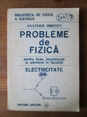 PROBLEME DE FIZICA PENTRU LICEE, BACALAUREAT SI ADMITERE IN FACULTATI. ELECTRICITATE - ANATOLIE HRISTEV