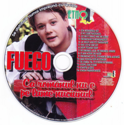 CD Populara: Fuego &amp;ndash; Ca romanul nu e pe lume niciunul ( stare foarte buna ) foto