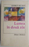 Cumpara ieftin Lumea in doua zile &ndash; George Balaita