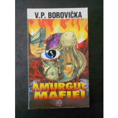 V. P. BOROVICKA - AMURGUL MAFIEI