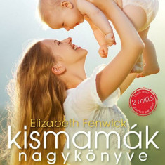 Kismamák nagykönyve - Gyakorlati kézikönyv a fogamzástól a gyermek hároméves koráig - Elizabeth Fenwick