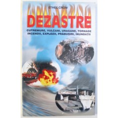 DEZASTRE - CUTREMURE , VULCANI , URAGANE , TORNADE , INCENDII , EXPLOZII , PRABUSIRI , INUNDATII de ETHEL CROW , 2000