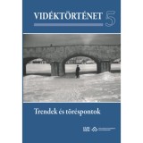 Vid&eacute;kt&ouml;rt&eacute;net 5. - Trendek &eacute;s t&ouml;r&eacute;spontok