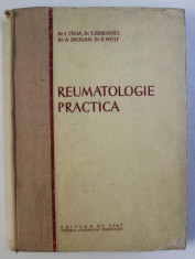 REUMATOLOGIE PRACTICA , CU 168 FIGURI , 99 SCHEME SI 2 PLANSE COLORATE de I. STOIA , S. BERCOVICI , A. DRUGAN , B. WOLF , 1953 foto