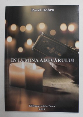 IN LUMINA ADEVARULUI de PAVEL DOBRA , 2019 foto
