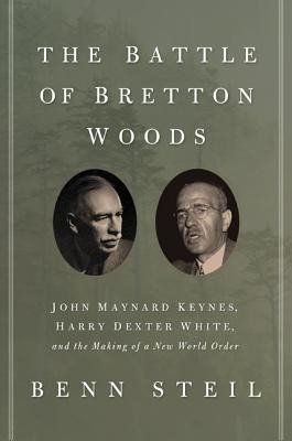 The Battle of Bretton Woods: John Maynard Keynes, Harry Dexter White, and the Making of a New World Order foto