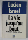 LA VIE JUSQU &#039; AU BOUT , EUTHANASIE ET AUTRES DERIVES par LUCIEN ISRAEL , 1993