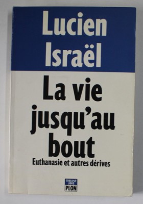 LA VIE JUSQU &amp;#039; AU BOUT , EUTHANASIE ET AUTRES DERIVES par LUCIEN ISRAEL , 1993 foto