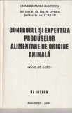 A. OPREA - CONTROLUL SI EXPERTIZA PRODUSELOR ALIMENTARE DE ORIGINE ANIMALA