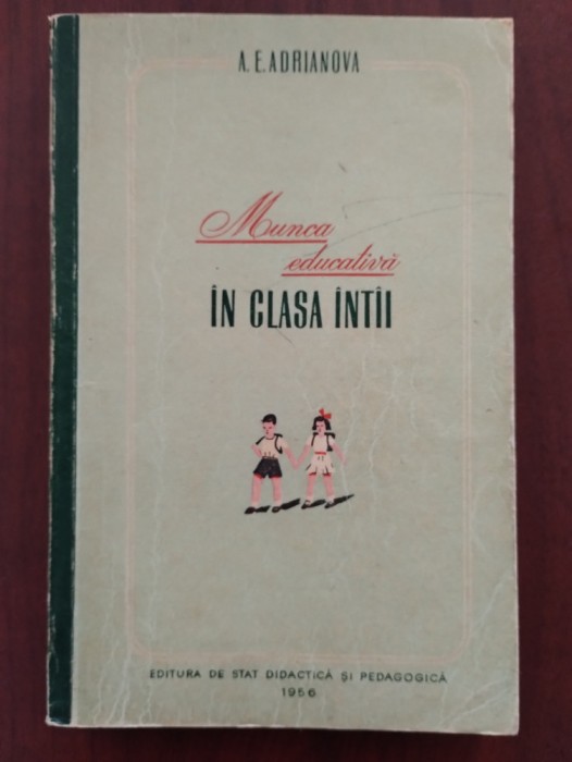 Munca educativă &icirc;n clasa &icirc;nt&acirc;i - A. E. Adrianova 1956