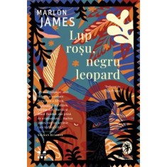 Lup rosu, negru leopard &ndash; Marlon James