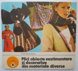 Mici obiecte vestimentare si decorative din materiale diverse &ndash; Liana-Elena Neagu