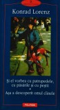 Cumpara ieftin Si el vorbea cu patrupedele, cu pasarile si cu pestii. Asa a descoperit omul cainele - 2000 - Konrad Lorenz (@D325)