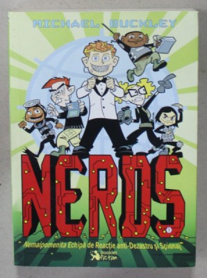 NERDS , NEMAIPOMENITA ECHIPA DE REACTIE ANTI - DEZASTRU si SPIONAJ de MICHAEL BUCKELY , ilustratii de ETHEN BEAVERS , CARTEA I , 2018 foto