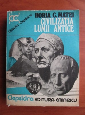 Horia C. Matei - Civilizatia lumii antice foto
