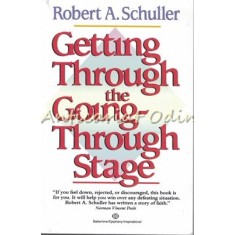 Getting Through The Going-Through Stage - Robert A. Schuller