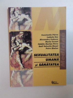 SEXUALITATEA UMANA SI SANATATEA de CONSTANTIN PARVU , MARIA CERNAT , PETRE SIMION , 2000 foto