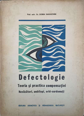 DEFECTOLOGIE, TEORIA SI PRACTICA COMPENSATIEI. NEVAZATORI, AMBLIOPI, ORBI-SURDOMUTI-DORIN DAMASCHIN foto