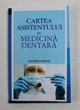 CARTEA ASISTENTULUI DE MEDICINA DENTARA de KATHRYN PORTER , 2013
