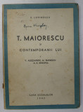 T. MAIORESCU SI CONTEMPORANII LUI - V. ALECSANDRI , M. EMINESCU , A.D. XENOPOL de E . LOVINESCU , 1943