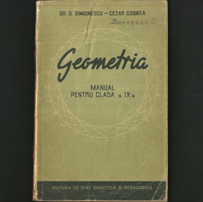 GEOMETRIA, Manual vechi și rar pentru clasa a IX-A - Gh. D. Simionescu, Cezar Coșniță - Matematică / Geometrie / Trigonometrie pentru Elevi de Liceu foto