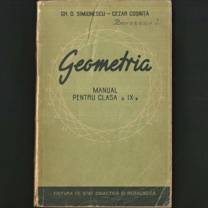 GEOMETRIA, Manual vechi și rar pentru clasa a IX-A - Gh. D. Simionescu, Cezar Coșniță - Matematică / Geometrie / Trigonometrie pentru Elevi de Liceu