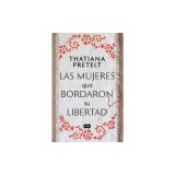 Las Mujeres Que Bordaron Su Libertad / Women Who Sewed Their Freedom