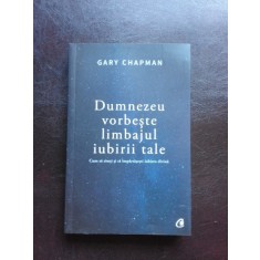 DUMNEZEU VORBESTE LIMBAJUL IUBIRII TALE - GARY CHAPMAN