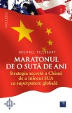 Cumpara ieftin Maratonul de o sută de ani. Strategia secretă a Chinei de a &icirc;nlocui SUA ca superputere globală.